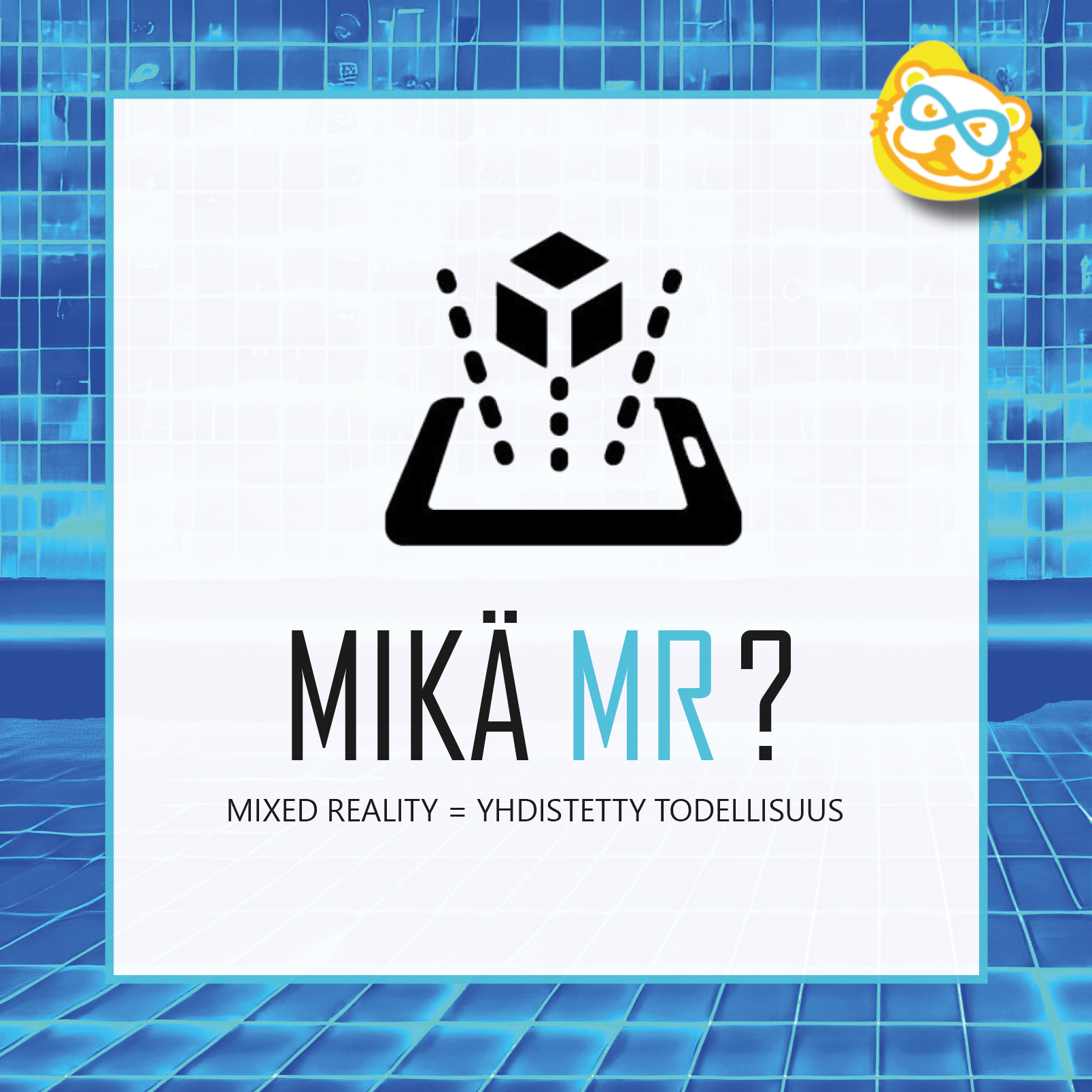 Mikä MR? Mixed Reality = Yhdistetty todellisuus